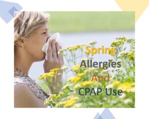CPAP therapy,CPAP therapy during Spring,CPAP and Allergies,CPAP therapy Spring Allergies,CPAP Hypoallergic Filters,CPAP Humidifier,Sleep Apnea and Allergies